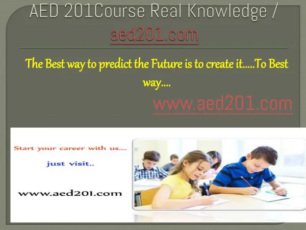 AED 201Course Real Knowledge / aed201 dotcom