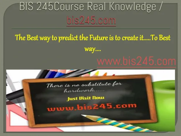 BIS 245Course Real Knowledge / bis245 dotcom