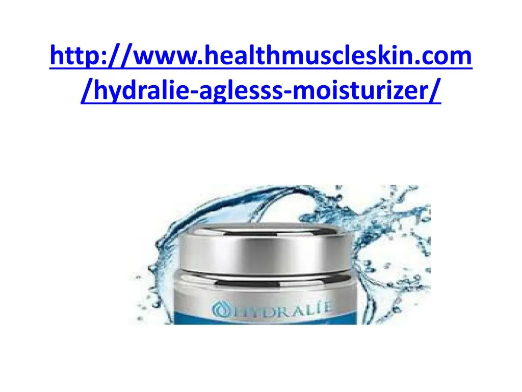 http www healthmuscleskin com hydralie aglesss moisturizer