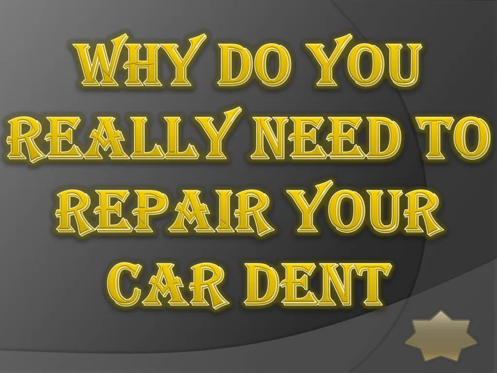 why do you really need to repair your car dent