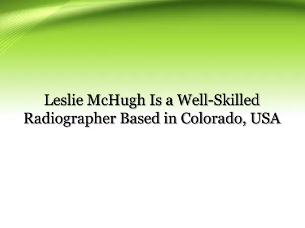 Leslie McHugh Is a Well-Skilled Radiographer Based in Colorado, USA