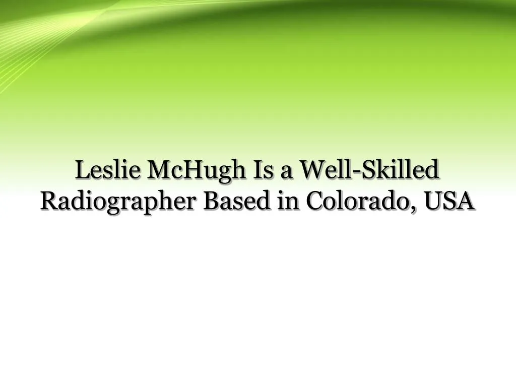 leslie mchugh is a well skilled radiographer