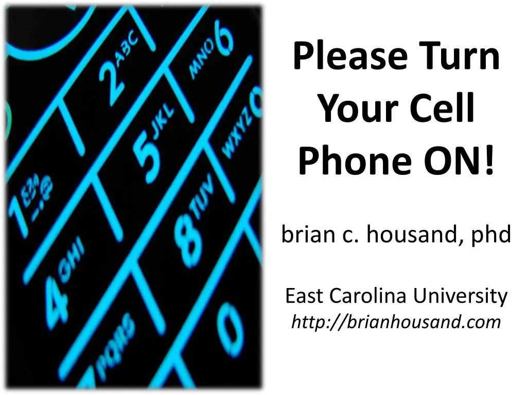 please turn your cell phone on brian c housand phd east carolina university http brianhousand com