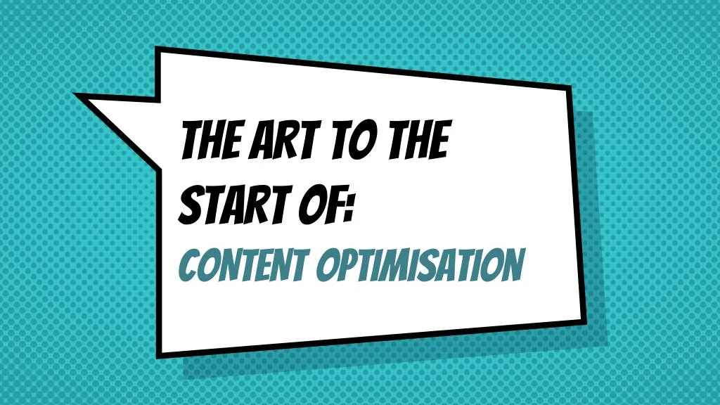 the art to the start of content optimisation
