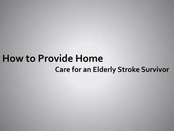How to Provide Home Care for an Elderly Stroke Survivor