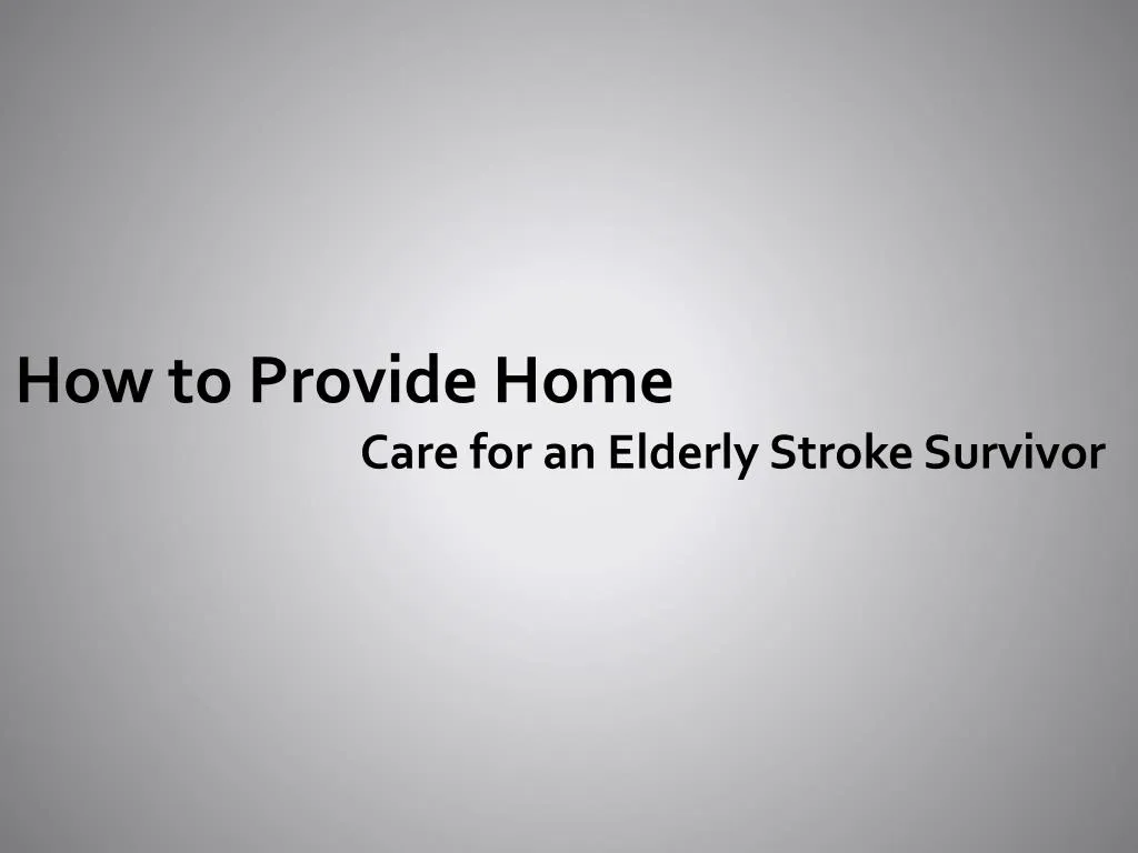 how to provide home care for an elderly stroke
