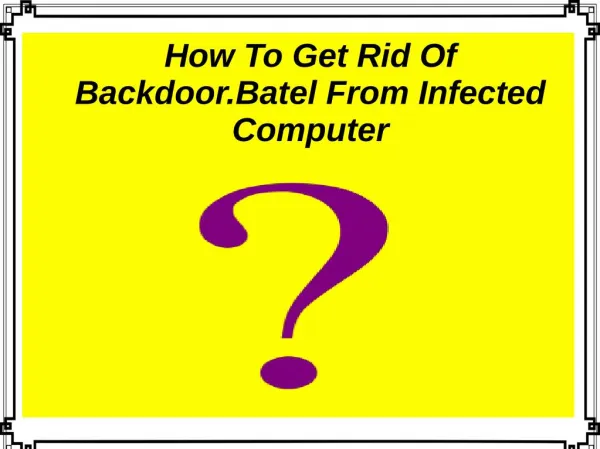 How To Get Rid Of Backdoor.Batel From Infected Computer?