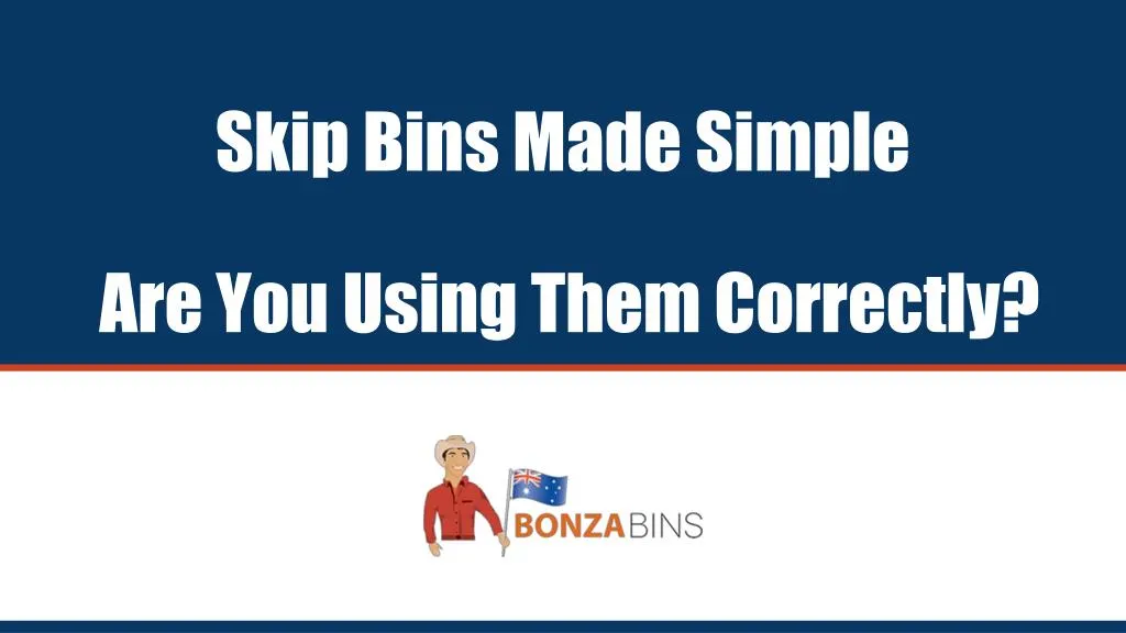 skip bins made simple are you using them correctly