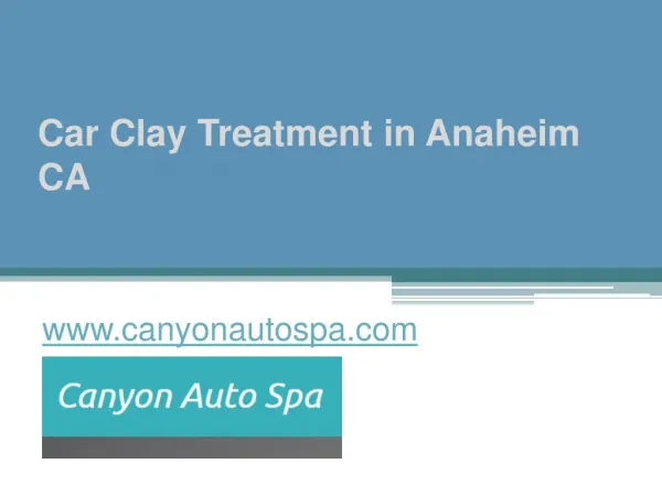Car Clay Treatment in Anaheim CA - www.canyonautospa.com