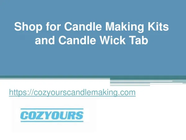Shop for Candle Making Kits and Candle Wick Tabs - Cozyourscandlemaking.com
