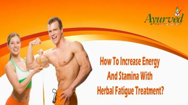 How To Increase Energy And Stamina With Herbal Fatigue Treatment?