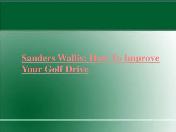 Sanders Wallis How To Improve Your Golf Drive