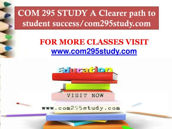 COM 295 STUDY A Clearer path to student success/com295study.com