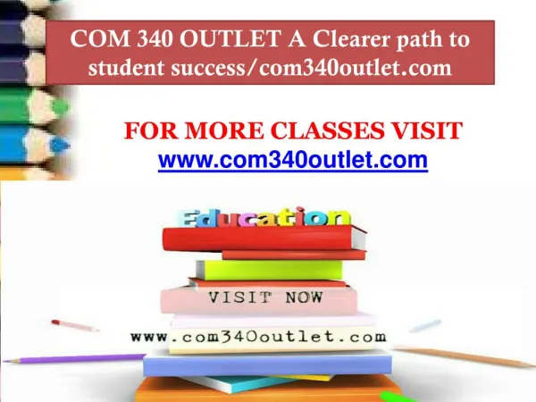 COM 340 OUTLET A Clearer path to student success/com340outlet.com