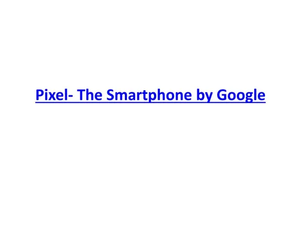 Pixel- The Smartphone by Google
