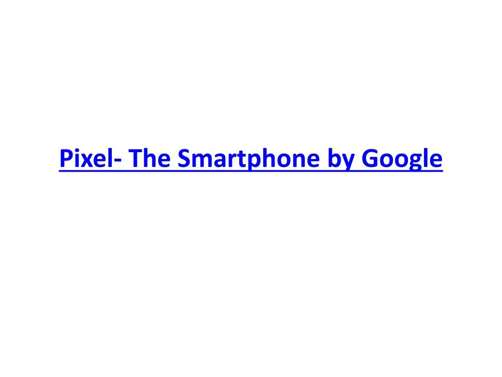 pixel the smartphone by google
