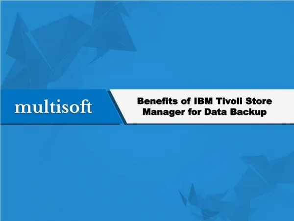Benefits of IBM Tivoli Store Manager for Data Backup
