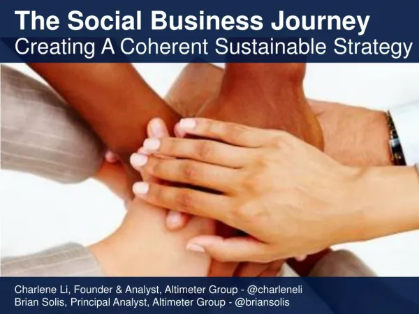 [Slides] The Social Business Journey: Creating a Coherent, Sustainable Strategy, by Charlene Li and Brian Solis