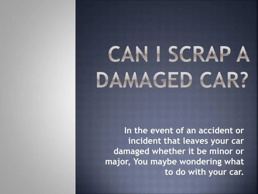 can i scrap a damaged car