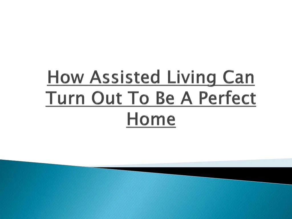 how assisted living can turn out to be a perfect home