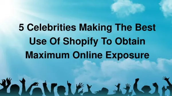 5 celebrities making the best use of Shopify to obtain maximum online exposure