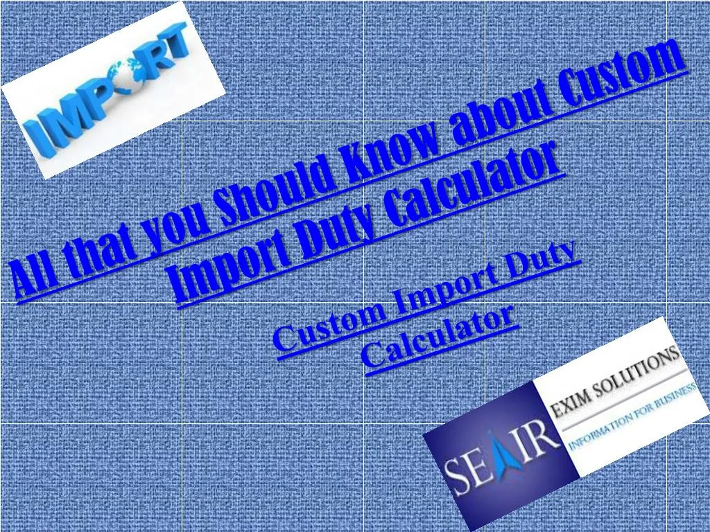 all that you should know about custom import duty calculator