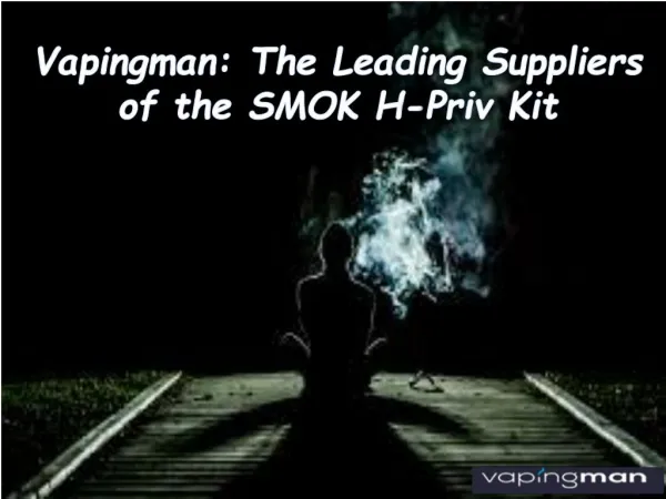 Vapingman: The Leading Suppliers of the SMOK H-Priv Kit