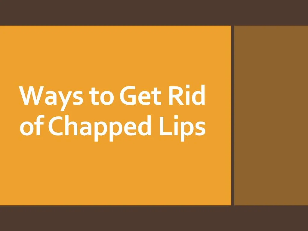 ways to get rid of chapped lips