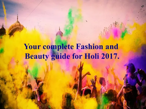 Your complete Fashion and Beauty guide for Holi 2017.