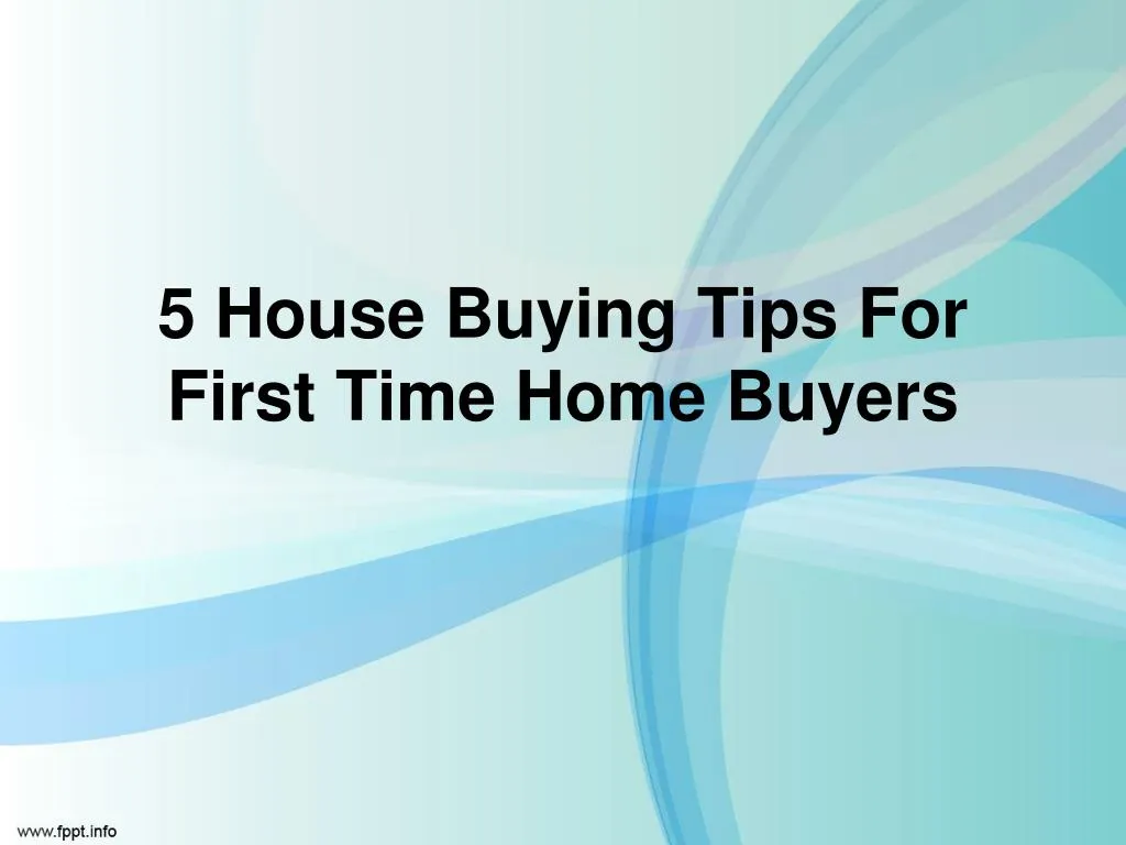 5 house buying tips for first time home buyers