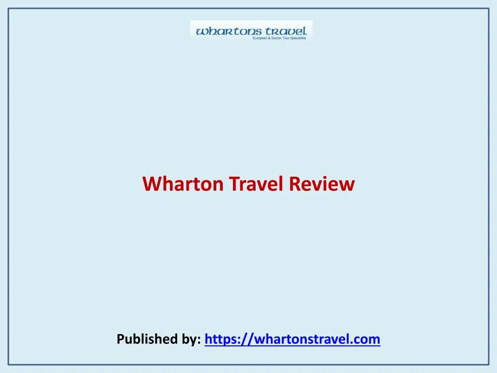 wharton travel review published by https whartonstravel com