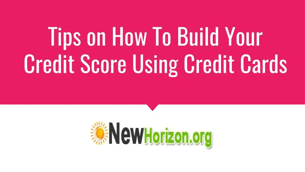 tips on how to build your credit score using