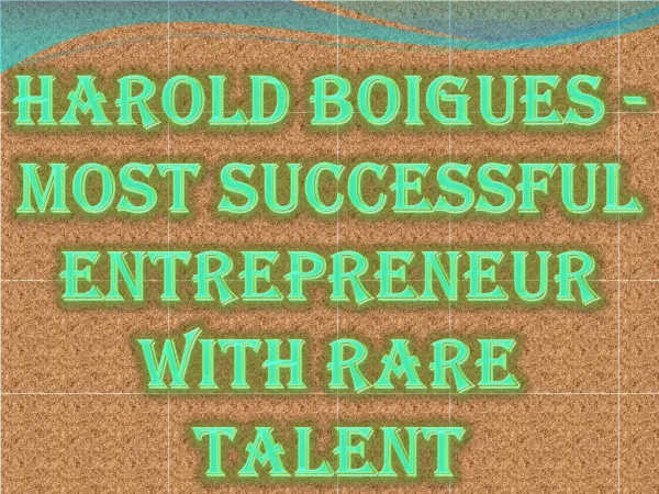 Harold Boigues - Most Successful Entrepreneur with Rare Talent