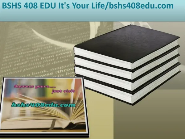 BSHS 408 EDU It's Your Life/bshs408edu.com
