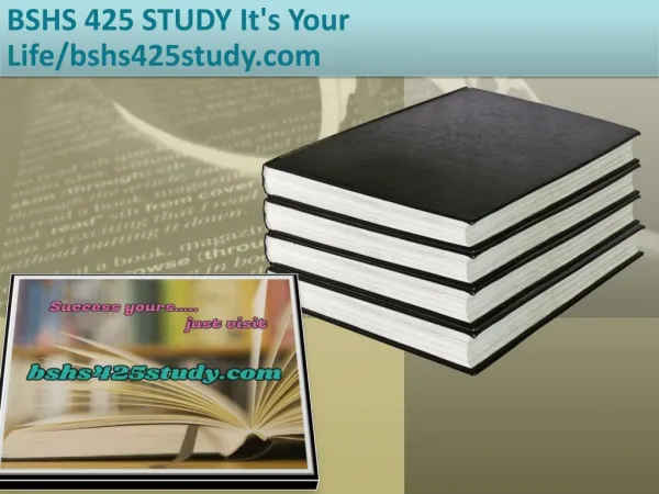 BSHS 425 STUDY It's Your Life/bshs425study.com