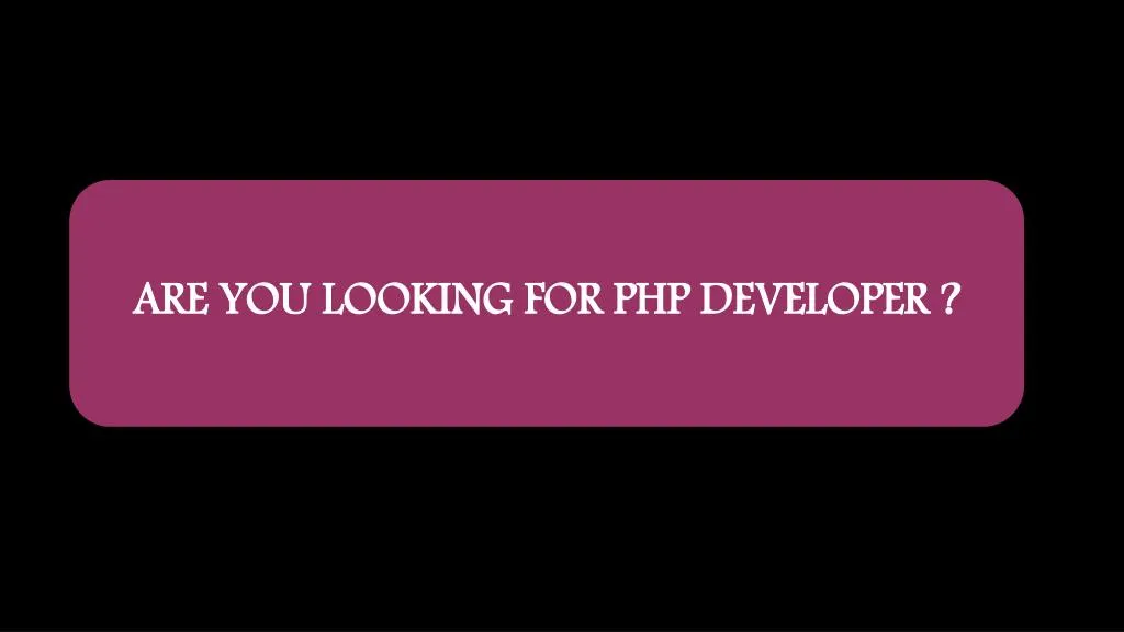 are you looking for php developer