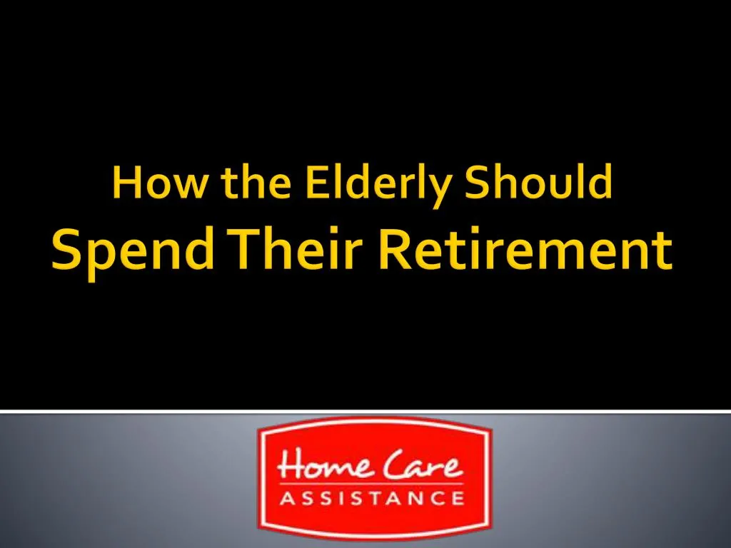 how the elderly should spend their retirement
