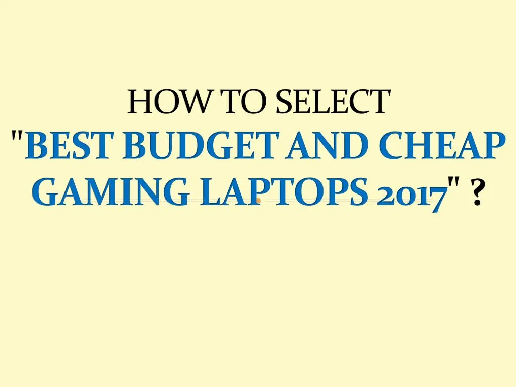 how to select best budget and cheap gaming laptops 2017