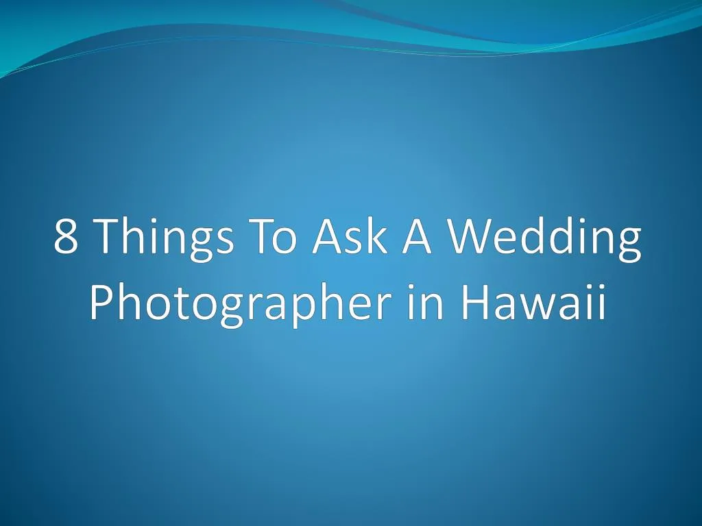 8 things to ask a wedding photographer in hawaii