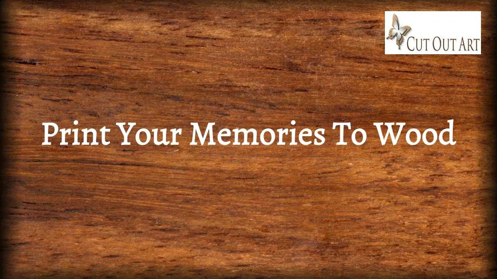 print your memories to wood