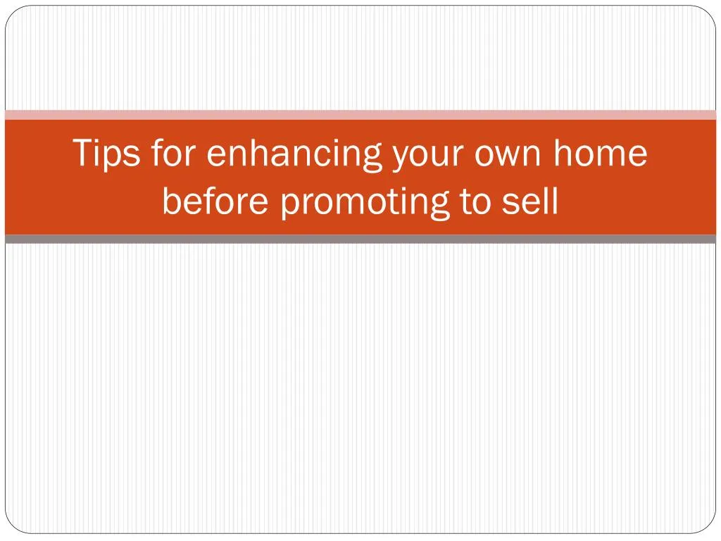 tips for enhancing your own home before promoting to sell