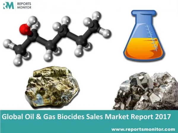 Oil & Gas Biocides Global Industry Overview and Data Report 2017