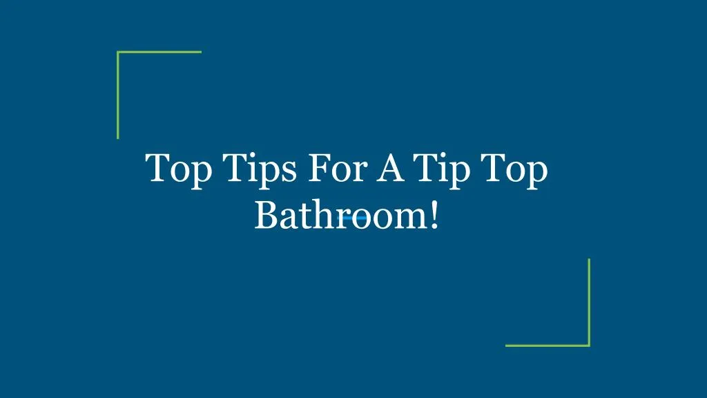 top tips for a tip top bathroom