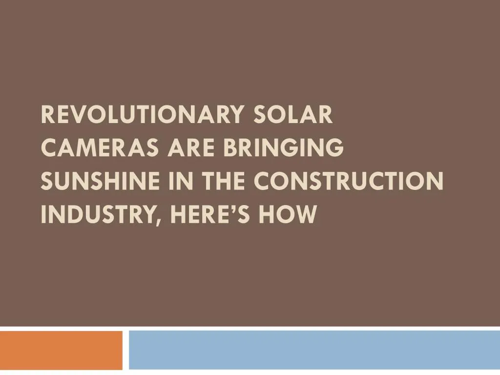 revolutionary solar cameras are bringing sunshine in the construction industry here s how