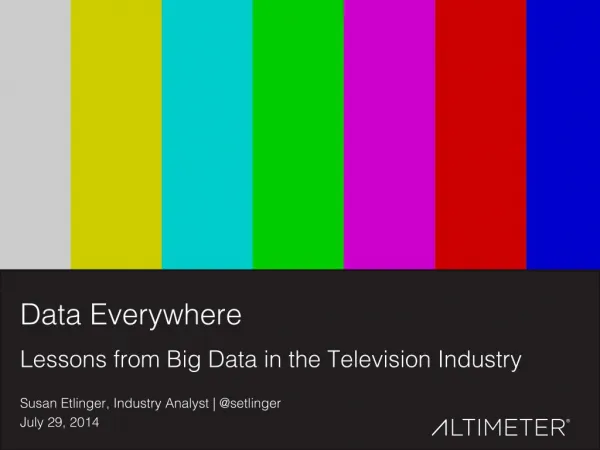 [Slides] Data Everywhere: Lessons from Big Data in the TV Industry, by Altimeter Group