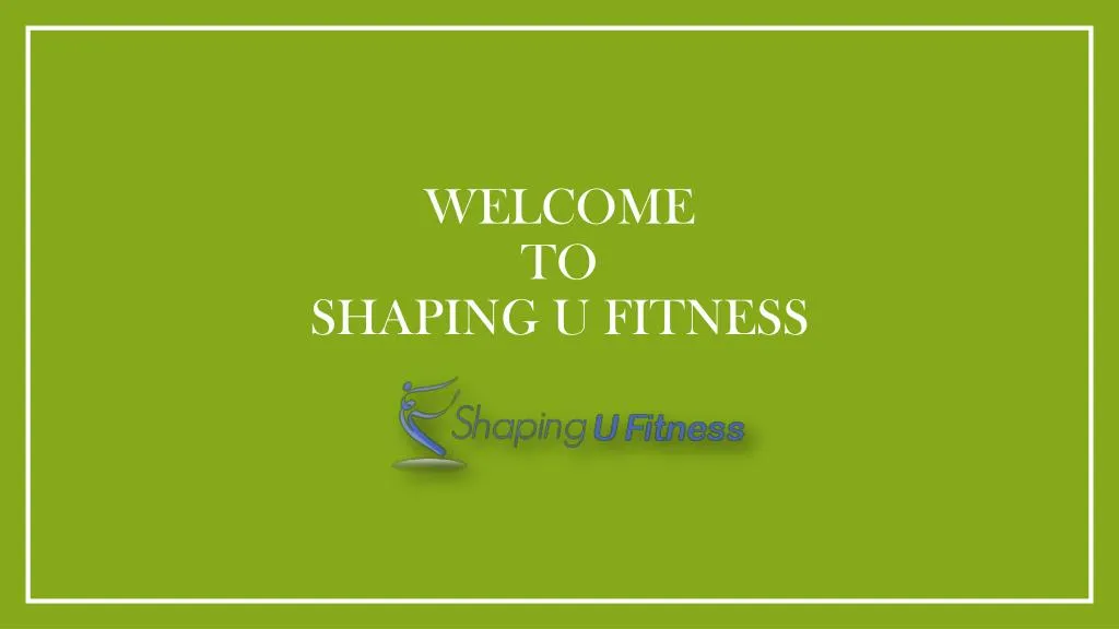 welcome to shaping u fitness