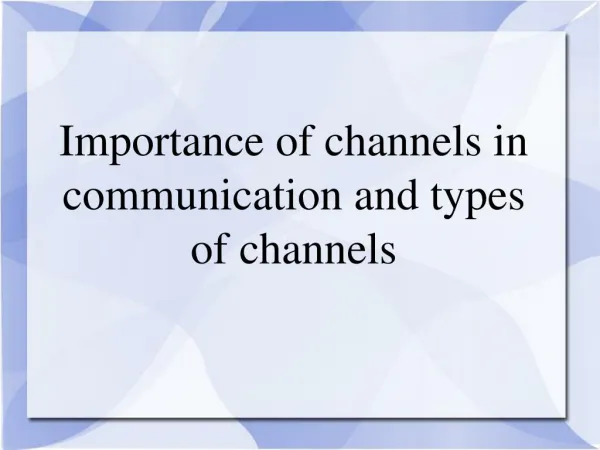 Importance of Channels in Communication and Types of Channels