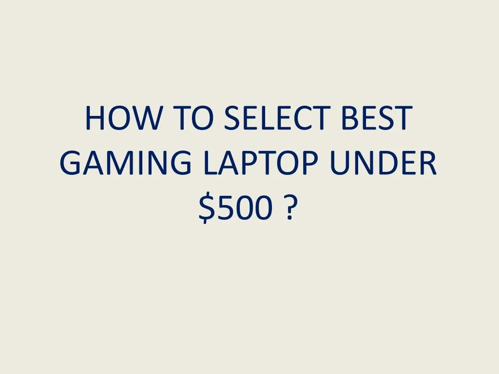 how to select best gaming laptop under 500