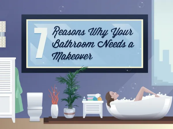 7 Reasons Why You Need a Bathroom Makeover