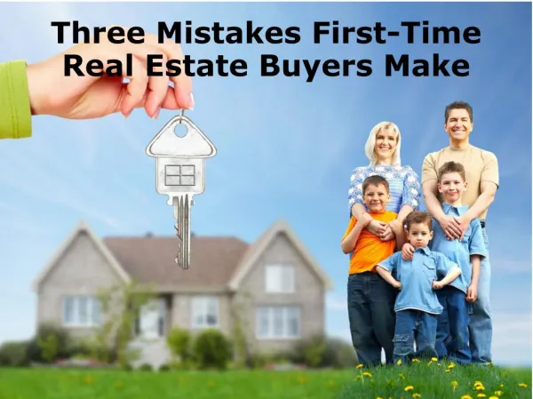 Three Mistakes First-Time Real Estate Buyers Make